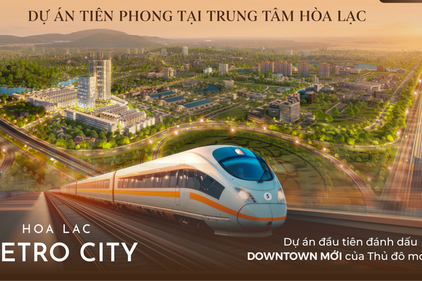 Bất động sản Hòa Lạc sẽ tăng giá thế nào khi tuyến Metro số 5 khởi công?