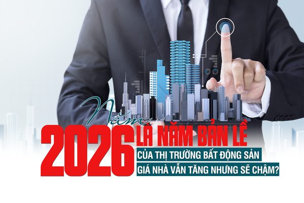 Năm 2026 là năm bản lề của thị trường bất động sản: Giá nhà vẫn tăng nhưng sẽ chậm