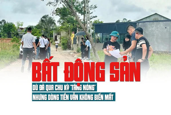 Bất động sản dù đã qua chu kỳ “tăng nóng” nhưng dòng tiền vẫn không biến mất
