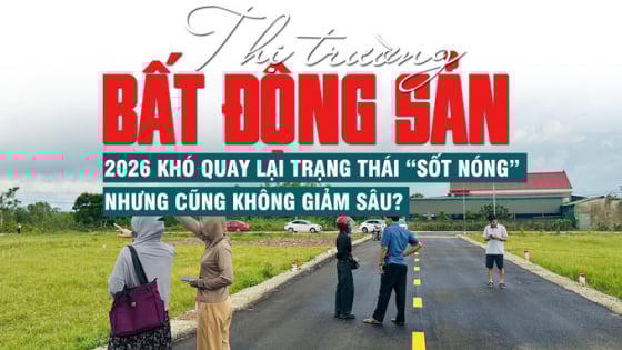Thị trường bất động sản 2026 khó quay lại trạng thái “sốt nóng”, nhưng cũng không giảm sâu Thị trường bất động sản 2026 khó quay lại trạng thái “sốt nóng”, nhưng cũng không giảm sâu