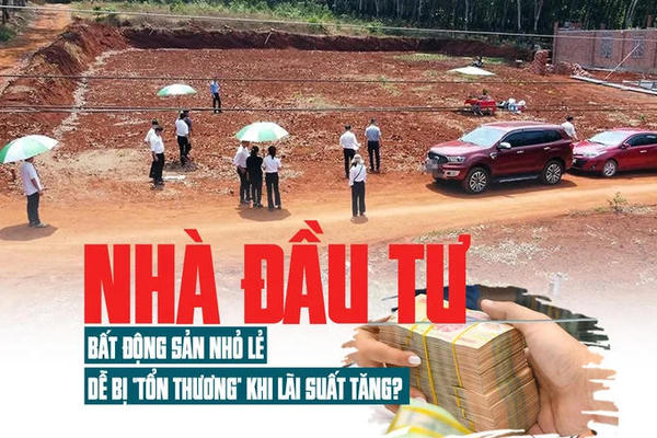Nhà đầu tư bất động sản nhỏ lẻ dễ bị “tổn thương” khi lãi suất tăng