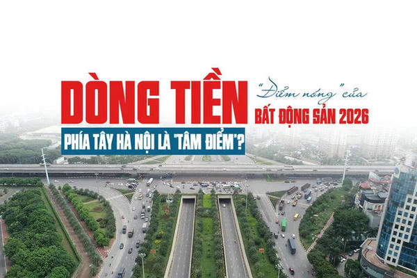 “Điểm nóng” của dòng tiền bất động sản 2026: Phía Tây Hà Nội là “tâm điểm”