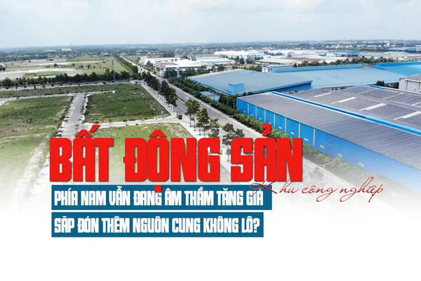 Thị trường bất động sản khu công nghiệp phía Nam vẫn đang âm thầm tăng giá, sắp đón thêm nguồn cung mới