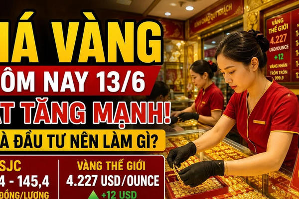 Chốt giá vàng hôm nay 13/6: Tăng dựng đứng, người mua vàng cực vui