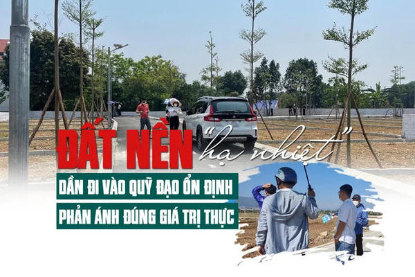 Thị trường đất nền “hạ nhiệt”: Dần đi vào quỹ đạo ổn định, phản ánh đúng giá trị thực