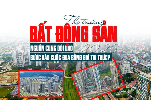 Thị trường bất động sản 2026: Nguồn cung dồi dào, bước vào cuộc đua bằng giá trị thực