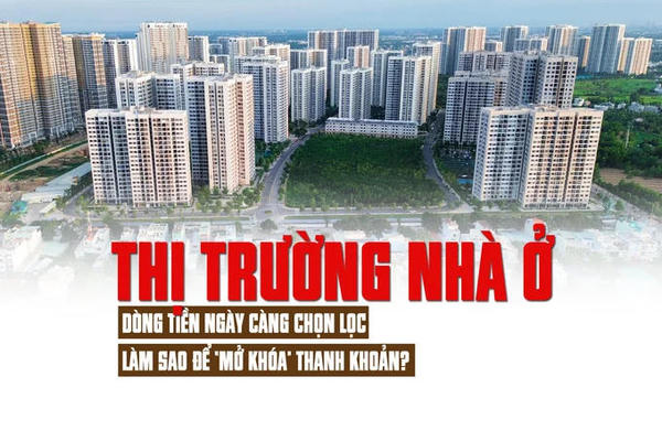Thị trường nhà ở: Dòng tiền ngày càng chọn lọc, làm sao để “mở khóa” thanh khoản