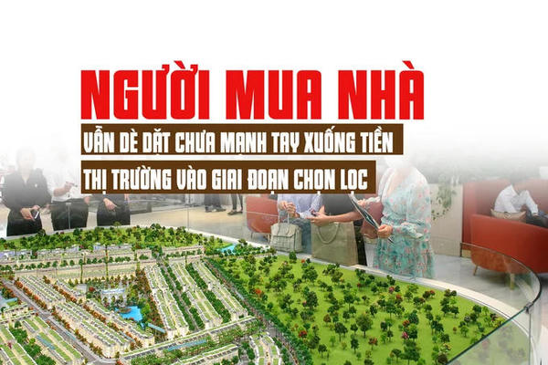 Người mua nhà vẫn dè dặt chưa mạnh tay xuống tiền, thị trường vào giai đoạn chọn lọc