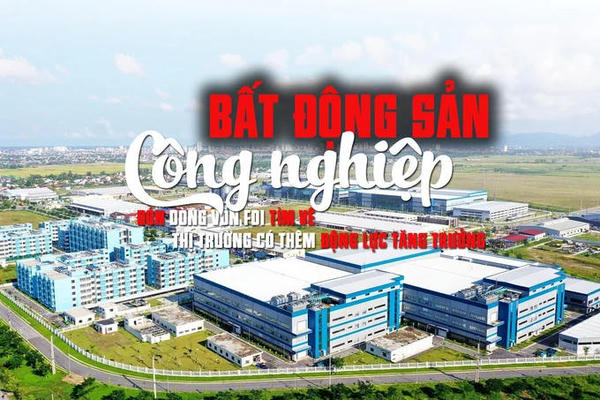 Bất động sản công nghiệp: Đón dòng vốn FDI tìm về, thị trường có thêm động lực tăng trưởng