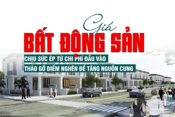 Giá bất động sản chịu sức ép từ chi phí đầu vào, tháo gỡ điểm nghẽn để tăng nguồn cung Giá bất động sản chịu sức ép từ chi phí đầu vào, tháo gỡ điểm nghẽn để tăng nguồn cung
