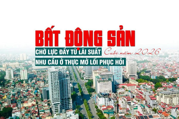 Bất động sản cuối năm 2026: Chờ lực đẩy từ lãi suất, nhu cầu ở thực mở lối phục hồi Bất động sản cuối năm 2026: Chờ lực đẩy từ lãi suất, nhu cầu ở thực mở lối phục hồi