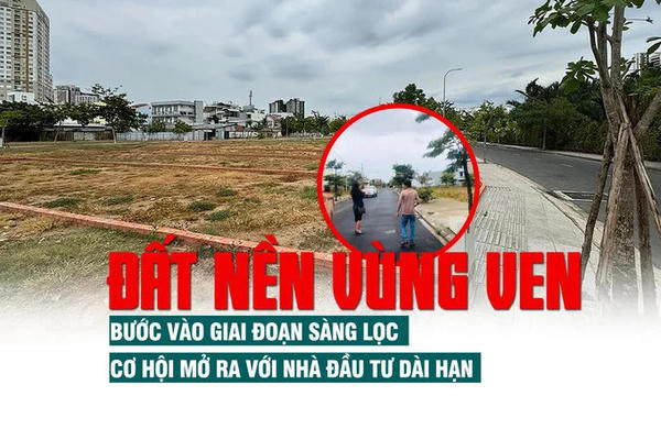 Đất nền vùng ven bước vào giai đoạn sàng lọc, cơ hội mở ra với nhà đầu tư dài hạn
