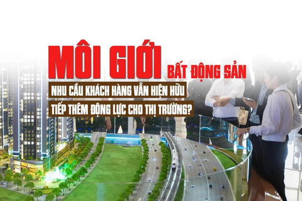 Môi giới bất động sản: Nhu cầu khách hàng vẫn hiện hữu, tiếp thêm động lực cho thị trường Môi giới bất động sản: Nhu cầu khách hàng vẫn hiện hữu, tiếp thêm động lực cho thị trường