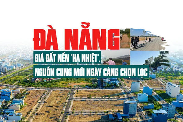 Đà Nẵng: Giá đất nền “hạ nhiệt”, nguồn cung mới ngày càng chọn lọc Đà Nẵng: Giá đất nền “hạ nhiệt”, nguồn cung mới ngày càng chọn lọc
