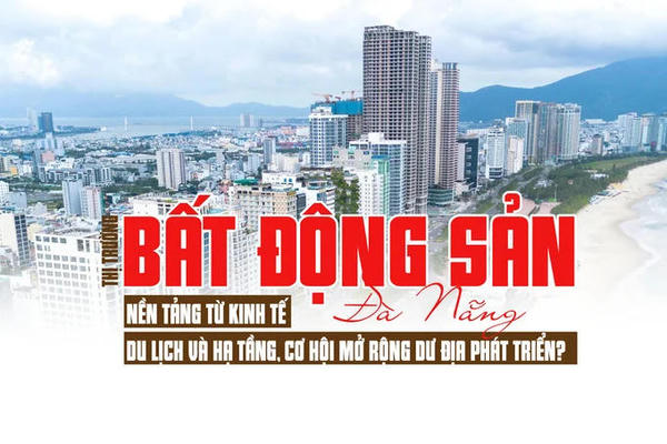 Thị trường bất động sản Đà Nẵng: Nền tảng từ kinh tế, du lịch và hạ tầng, cơ hội mở rộng dư địa phát triển Thị trường bất động sản Đà Nẵng: Nền tảng từ kinh tế, du lịch và hạ tầng, cơ hội mở rộng dư địa phát triển