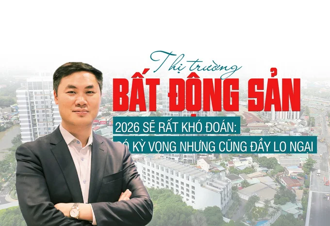 Thị trường bất động sản 2026 sẽ rất khó đoán: Có kỳ vọng nhưng cũng đầy lo ngại