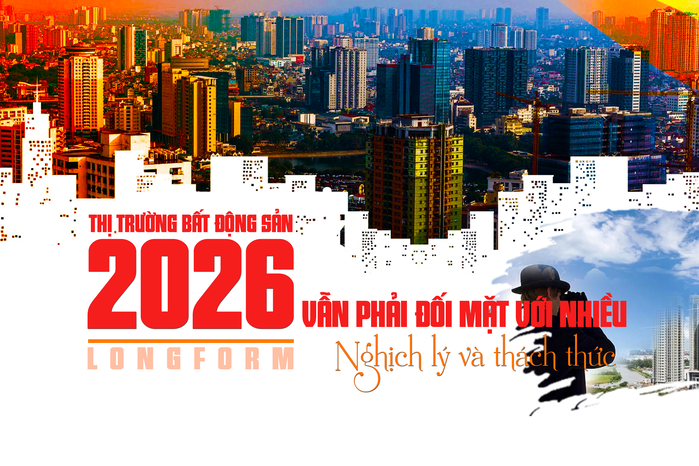 [Longform] Thị trường bất động sản 2026 vẫn phải đối mặt với nhiều nghịch lý và thách thức