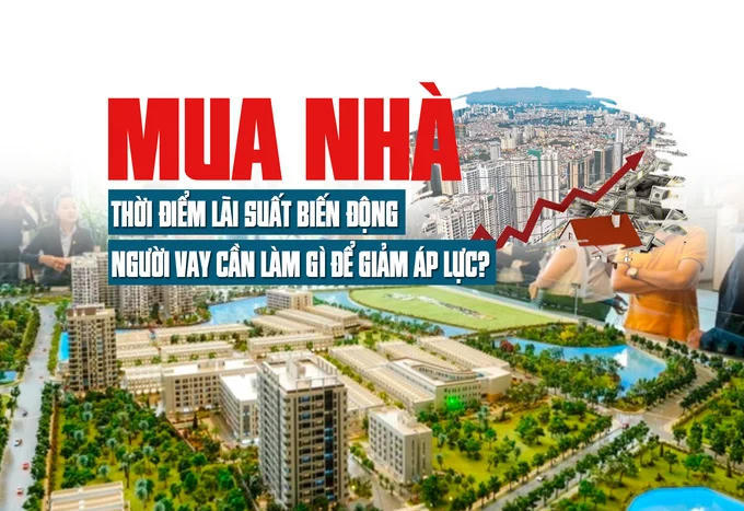 Mua nhà thời điểm lãi suất biến động, người vay cần làm gì để giảm áp lực? Mua nhà thời điểm lãi suất biến động, người vay cần làm gì để giảm áp lực?