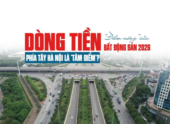 “Điểm nóng” của dòng tiền bất động sản 2026: Phía Tây Hà Nội là “tâm điểm”