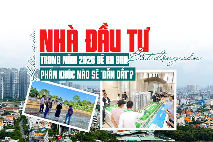 [Longform]: “Khẩu vị” của nhà đầu tư bất động sản trong năm 2026 sẽ ra sao, phân khúc nào sẽ “dẫn dắt”?