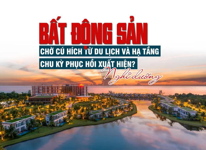 Bất động sản nghỉ dưỡng: Chờ cú hích từ du lịch và hạ tầng, chu kỳ phục hồi xuất hiện