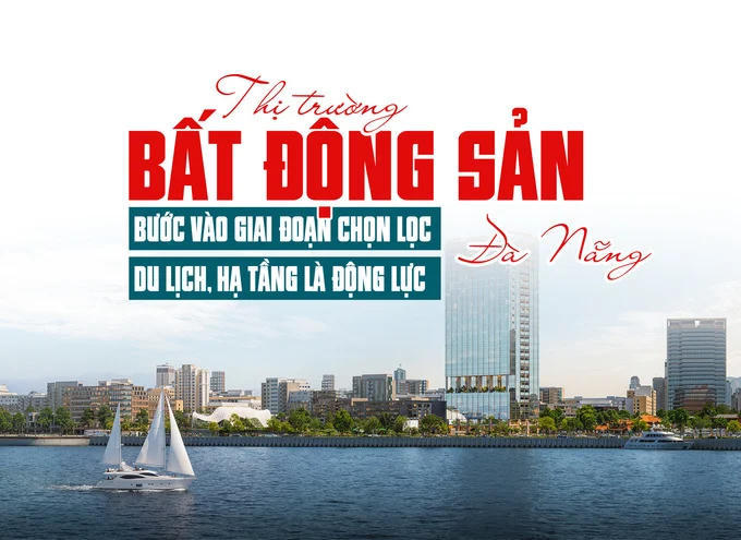 Thị trường bất động sản Đà Nẵng: Bước vào giai đoạn chọn lọc, du lịch, hạ tầng là động lực