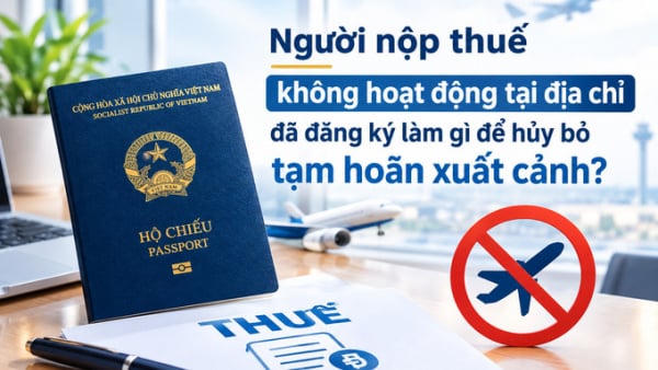 Người nộp thuế không hoạt động tại địa chỉ đã đăng ký làm gì để hủy bỏ tạm hoãn xuất cảnh?