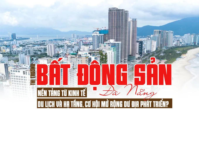 Thị trường bất động sản Đà Nẵng: Nền tảng từ kinh tế, du lịch và hạ tầng, cơ hội mở rộng dư địa phát triển Thị trường bất động sản Đà Nẵng: Nền tảng từ kinh tế, du lịch và hạ tầng, cơ hội mở rộng dư địa phát triển
