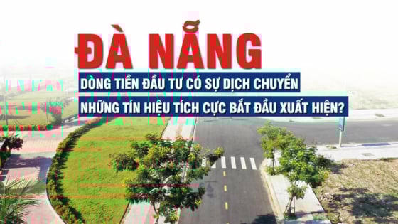 Đà Nẵng: Dòng tiền đầu tư có sự dịch chuyển, những tín hiệu tích cực bắt đầu xuất hiện