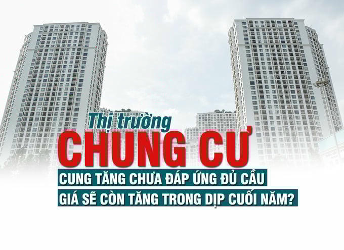 Thị trường chung cư: Cung tăng chưa đáp ứng đủ cầu, giá sẽ còn tăng trong dịp cuối năm?