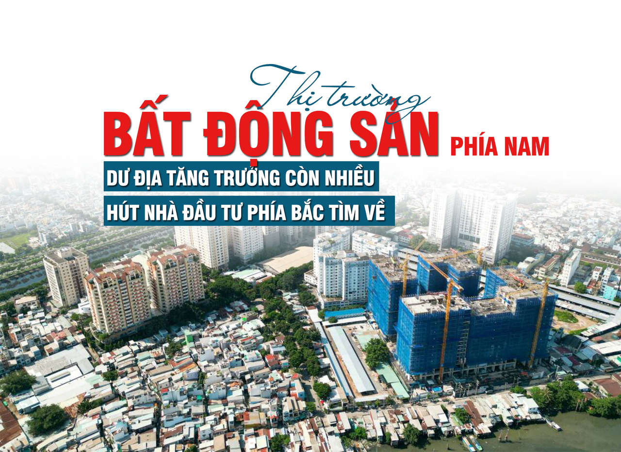 Thị trường bất động sản phía Nam: Dư địa tăng trưởng còn nhiều, hút nhà đầu tư phía bắc tìm về Thị trường bất động sản phía Nam: Dư địa tăng trưởng còn nhiều, hút nhà đầu tư phía bắc tìm về