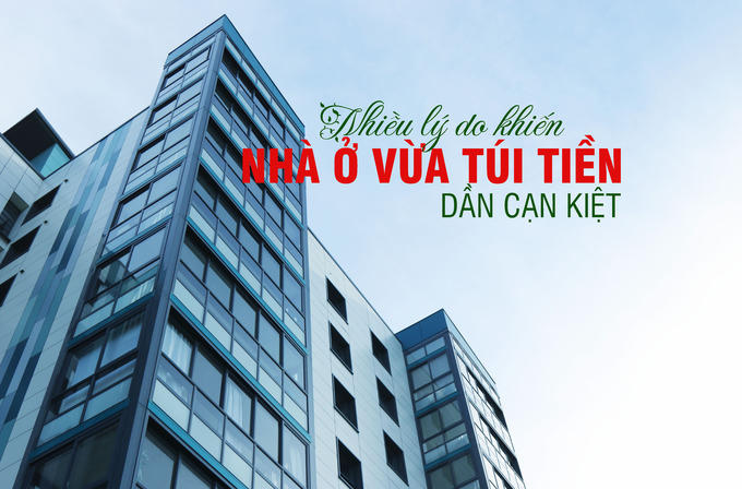 Nhiều lý do khiến nhà ở vừa túi tiền dần cạn kiệt