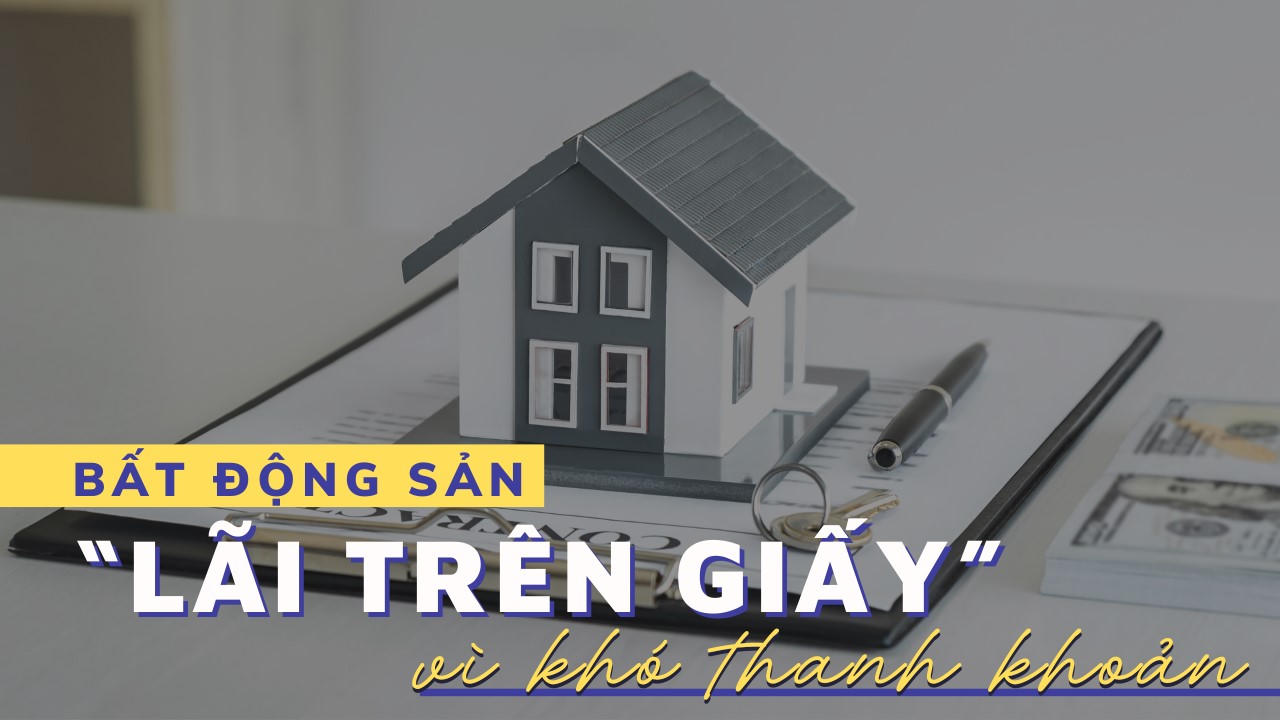 Bất động sản “lãi trên giấy” vì khó thanh khoản