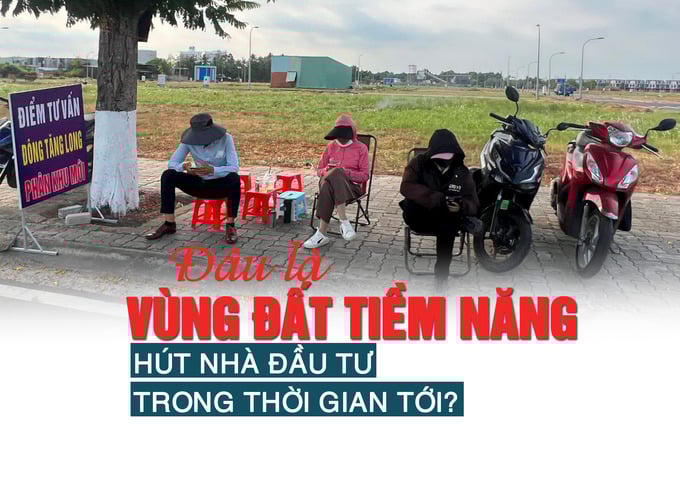 Đâu là vùng đất tiềm năng hút nhà đầu tư trong thời gian tới?