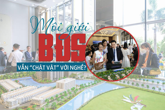 Môi giới bất động sản vẫn “chật vật” với nghề?