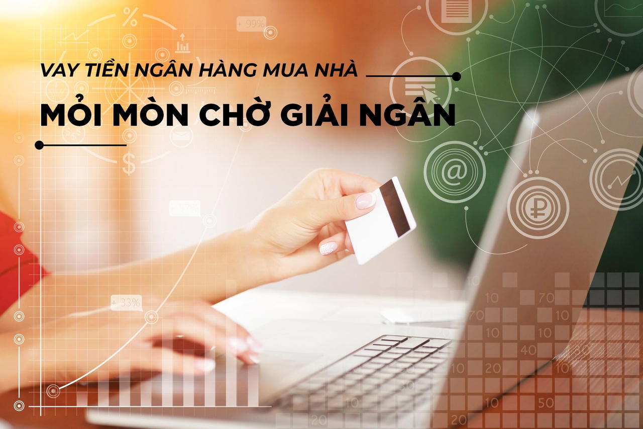 Vay tiền ngân hàng mua nhà: Mỏi mòn chờ giải ngân