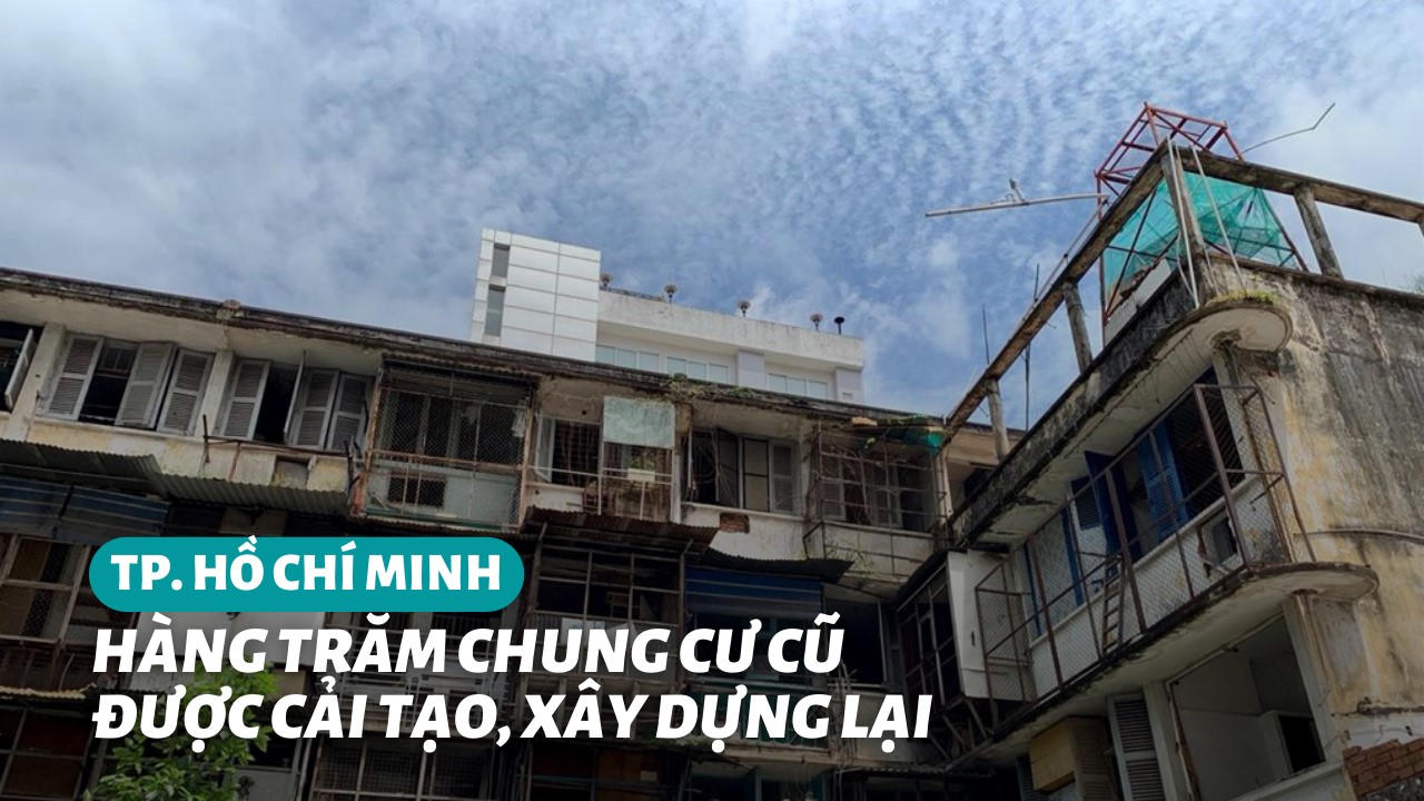TP.HCM: Hàng trăm chung cư cũ sẽ sớm được cải tạo, xây dựng lại