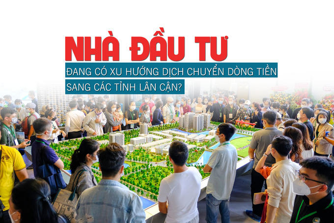 Nhà đầu tư đang có xu hướng dịch chuyển dòng tiền sang các tỉnh lân cận?