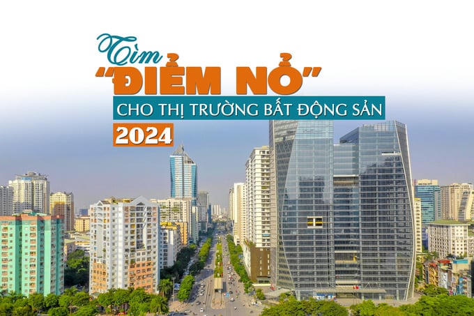 Tìm “điểm nổ” cho thị trường bất động sản 2024