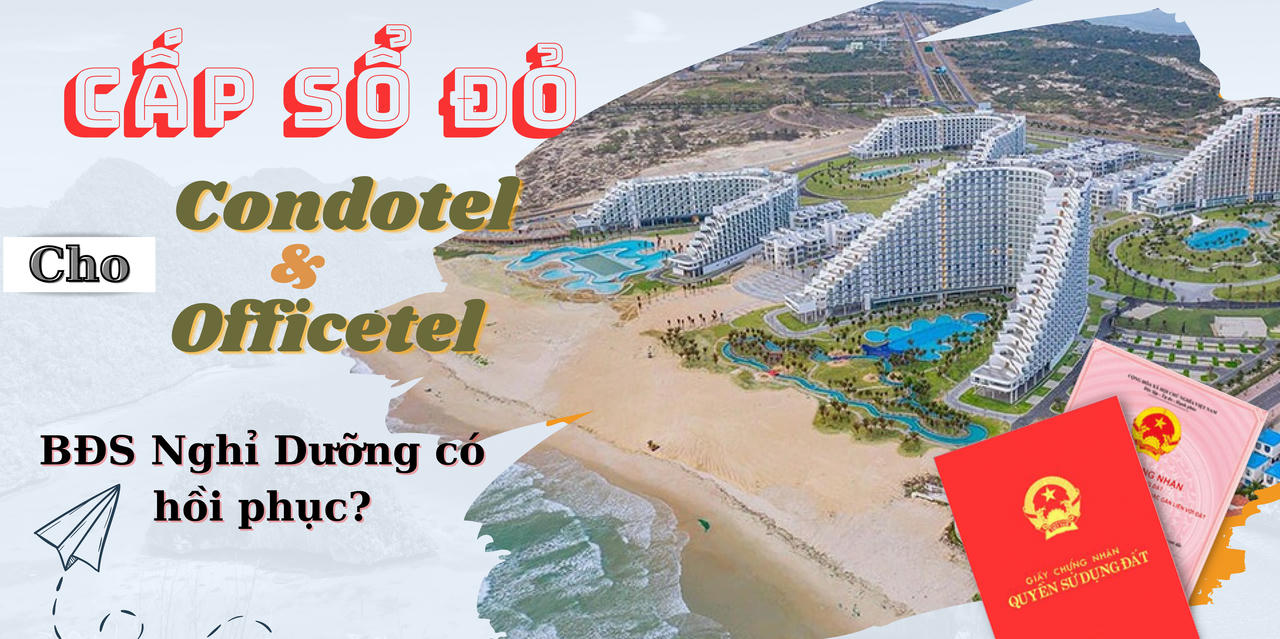 Cấp sổ đỏ cho condotel, officetel, BĐS nghỉ dưỡng có hồi phục?