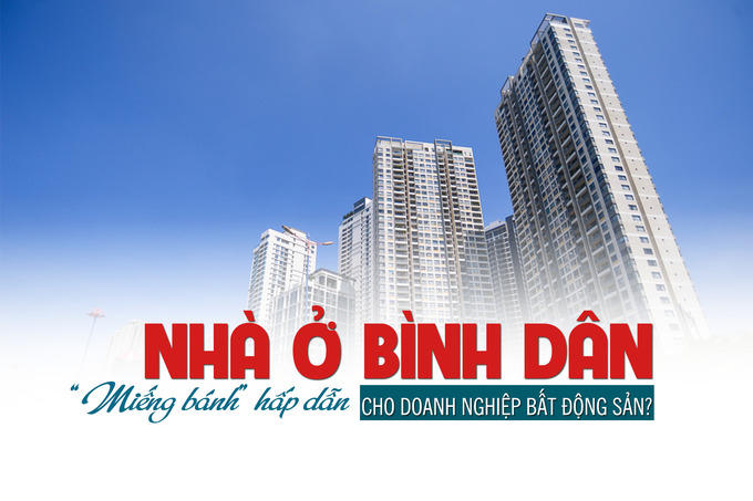 Nhà ở bình dân: “Miếng bánh” hấp dẫn cho doanh nghiệp bất động sản?