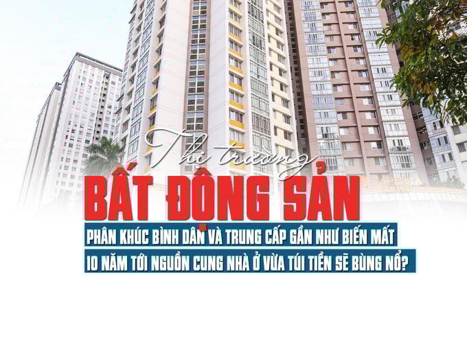 Thị trường bất động sản: Phân khúc bình dân và trung cấp gần như biến mất, 10 năm tới nguồn cung nhà ở vừa túi tiền sẽ bùng nổ
