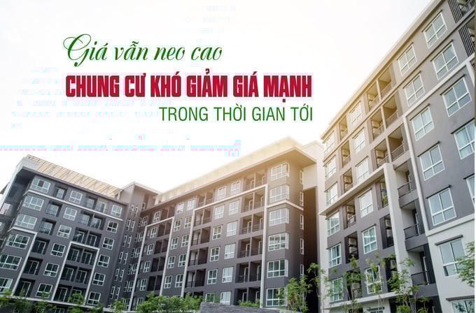 Giá vẫn neo cao, chung cư khó giảm giá mạnh trong thời gian tới