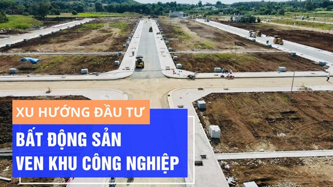 Xu hướng đầu tư bất động sản ven khu công nghiệp