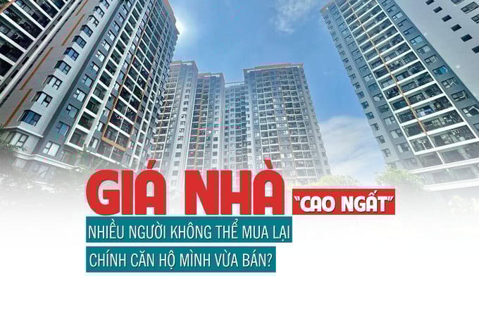 Giá nhà “cao ngất”, nhiều người không thể mua lại chính căn hộ mình đã bán trước đó?