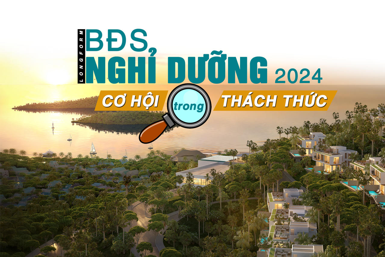[Longform] Bất động sản nghỉ dưỡng 2024: Tìm kiếm cơ hội trong thách thức?