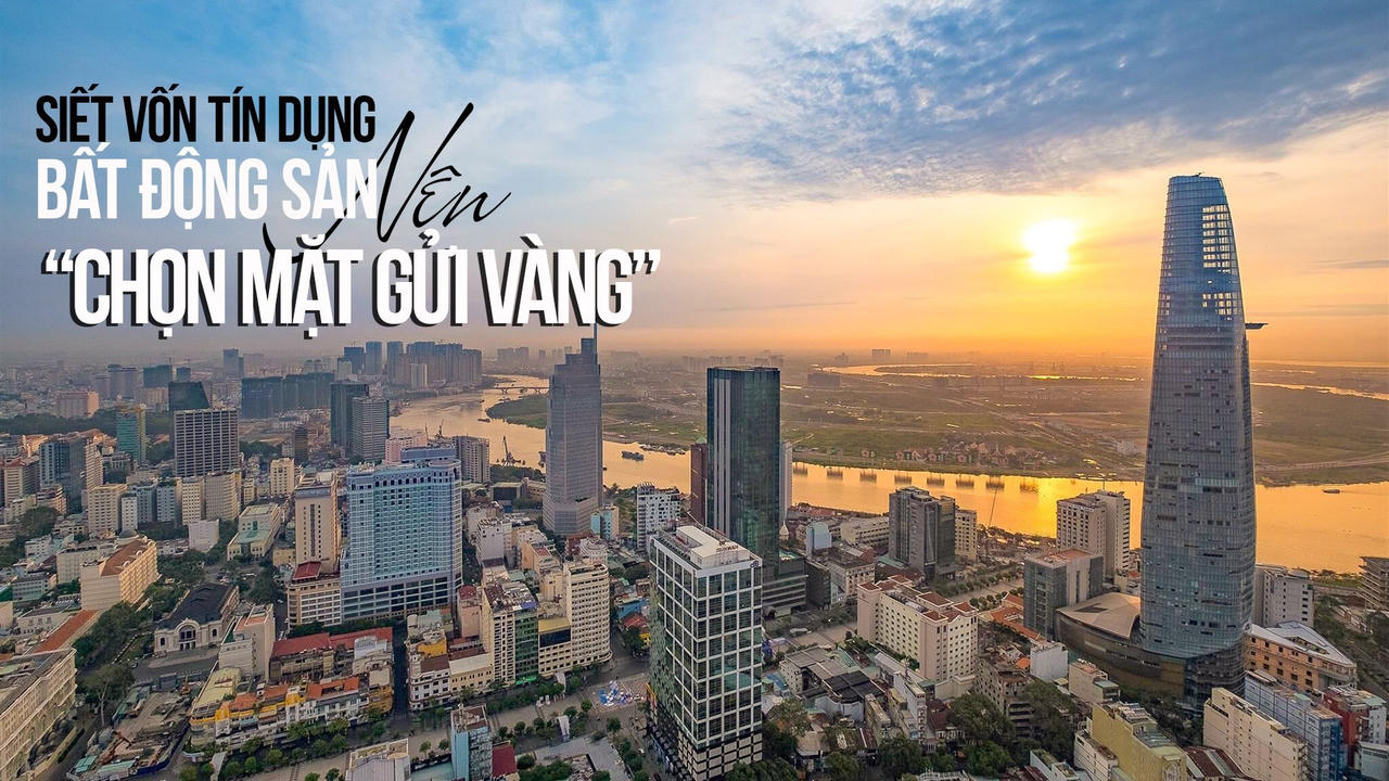 Siết vốn tín dụng bất động sản, nên “chọn mặt gửi vàng”
