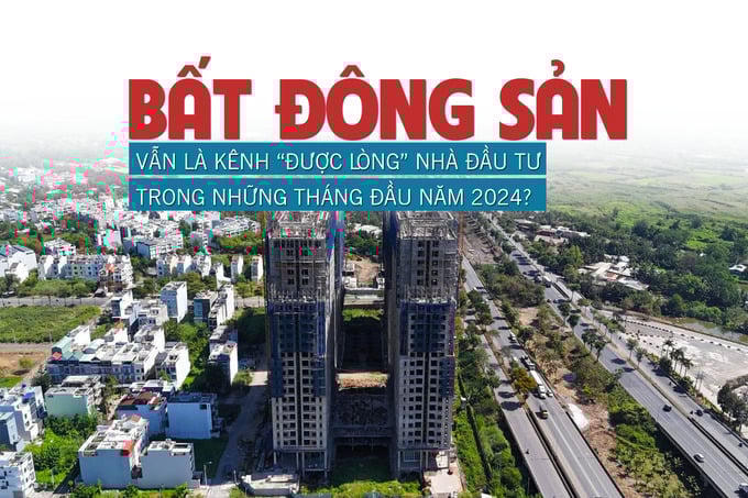 Bất động sản vẫn là kênh “được lòng” nhà đầu tư trong những tháng đầu năm 2024?