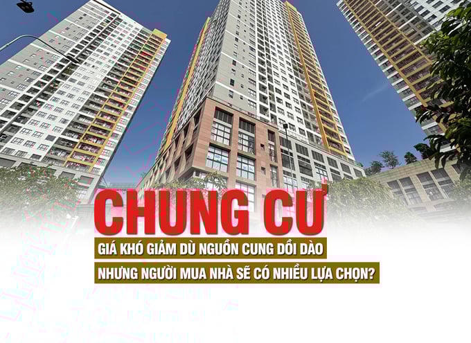 Thị trường chung cư: Giá khó giảm dù nguồn cung dồi dào nhưng người mua nhà sẽ có nhiều lựa chọn?