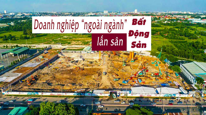 Doanh nghiệp ngoài ngành lên kế hoạch “lấn sân” bất động sản?
